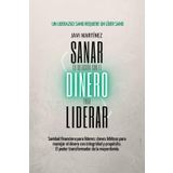 Sanar para liderar, Tu relación con el dinero: Sanidad financiera para líderes: claves bíblicas para manejar el dinero con integridad y propósito. El poder transformador de la mayordomía