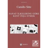 Sanat İlkelerine Göre Kent İnşa Etmek - Camillo Sitte