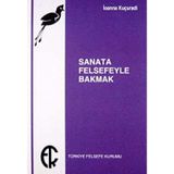 SANATA FELSEFEYLE BAKMAK - IOANNA KUÇURADİ
