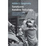 Sanatçının Kendine Yolculuğu - Nilüfer E. Güngörmüş