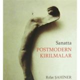 Sanatta Postmodern Kırılmalar ya da Modernin Yapıbozumu - Rıfat Şahiner