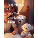 Sanfte Träume - Gute Nacht Geschichten für Kinder