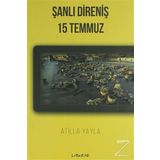 Şanlı Direniş 15 Temmuz - Atilla Yayla