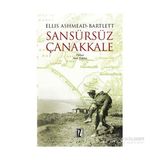 Sansürsüz Çanakkale - Ellis Ashmead-Bartlett