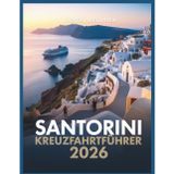 Santorini Kreuzfahrtführer 2026: Machen Sie das Beste aus Ihrem 8-stündigen Stopp: Oia-Spaziergänge, ruhige Wege & lokale Tipps