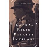Şapka ve Kılık Kıyafet İnkılabı: Bir Modernleşme Öyküsü