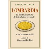 Sapori d'Italia: Lombardia: le ricette autentiche della tradizione regionale, dalla polenta al panettone