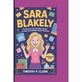 SARA BLAKELY: The Journey of a Girl Who Turned an Idea into a Billion-Dollar Business (A Biography Book For Kids)