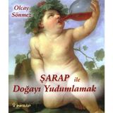 ŞARAP İLE DOĞAYI YUDUMLAMAK - OLCAY SÖNMEZ