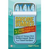 Sardine Summer: 50 Healthy Fish Recipes from Portugal’s Coast — Balanced, Omega-3 Rich Mediterranean Meals from Tinned Sardines