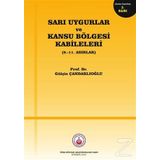 Sarı Uygurlar ve Kansu Bölgesi Kabileleri - Gülçin Çandarlıoğlu