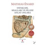 Savaşları, Kralları ve Filleri Anlat Onlara - Mathias Enard
