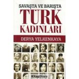 Savaşta ve Barışta Türk Kadınları - Derya Yelkenkaya