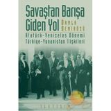 SAVAŞTAN BARIŞA GIDEN YOL ATATÜRK-VENIZELOS DÖNEMİ TÜRKİYE-YUNANISTAN İLİŞKİLERİ - DAMLA DEMİRÖZÜ