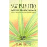 Saw Palmetto: Nature's Prostate Healer and Other Breakthrough Herbal and Nutritional Remedies