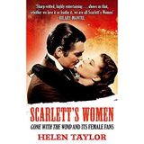 [Scarlett's Women: 'Gone With the Wind' and its Female Fans] [By: Taylor, Helen] [March, 2014]