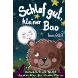 Schlaf gut, kleiner Bao: Mutmach-Gute-Nacht-Geschichten für starke Kinder ab 4 Jahre/ Vorlesen und entspannt einschlafen/ Selbstbewusstsein stärken