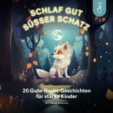 Schlaf gut, süßer Schatz: 20 Gute-Nacht-Geschichten für starke Kinder