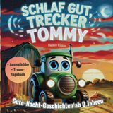 Schlaf gut, Trecker Tommy - Gute-Nacht-Geschichten ab 0 Jahren: Zauberhaftes Vorlesebuch für Babys mit beruhigenden Geschichten von Trecker Tommy – mit Traumtagebuch & Ausmalbildern