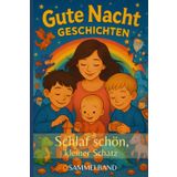 Schlaf schön, kleiner Schatz: Meine ersten Gute Nacht Geschichten
