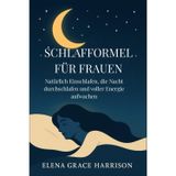 Schlafformel für Frauen: Natürlich Einschlafen, die Nacht durchschlafen und voller Energie aufwachen