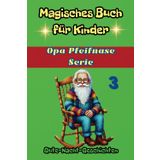 Schlaue Gute-Nacht-Geschichten mit einer Lehre, Ein magisches Buch für Kinder, Opa Pfeifchen erzählt, Serie, Teil 3: Loyalität, Edelmut und Verantwortung in zwei faszinierenden Erzählungen