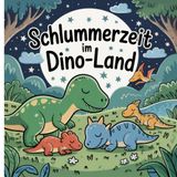 Schlummerzeit im Dino-Land: Gute Nacht Geschichten für Kinder ab 3 Jahren; Einschlafgeschichten mit Dinosauriern; Abendgeschichten für kleine Dino-Fans