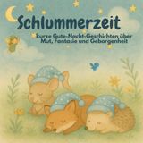 Schlummerzeit: Kurze Gute-Nacht-Geschichten über Mut, Fantasie und Geborgenheit | ideal als Einschlafhilfe beim Abendritual