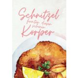 Schnitzel formten diesen schönen Körper – Rezeptbuch zum Selberschreiben: Witziges DIY-Kochbuch - 120 Rezepte zum persönlichen Selbstgestalten, ... & Profiköche, Genießer, Frauen & Männer