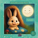 Schnuffel und der Mond -: 30 liebevolle, einfühlsame Gute-Nacht-Geschichten zum Vorlesen, Kuscheln und Träumen für Kinder ab 2 Jahren