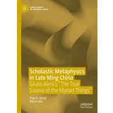 Scholastic Metaphysics in Late Ming China: Giulio Aleni's "The True Source of the Myriad Things"