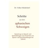Schritte aus dem aphasischen Schweigen: Bewährte Übungen zum Aufbau von neuen Sprach- und Sprechhandlungen trotz Aphasie