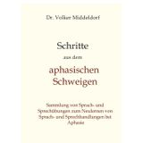 Schritte aus dem aphasischen Schweigen: Bewährte Übungen zum Aufbau von Sprache bei Aphasie (Schritte heraus aus dem aphasischen Schweigen: Sammlung ... neues Sprach- und Sprechhandeln bei Aphasie)