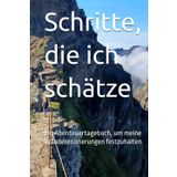 Schritte, die ich schätze: Ein Abenteuertagebuch, um meine Wandererinnerungen festzuhalten