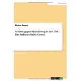 [Schritte gegen Bilanzbetrug in den USA - Das Sarbanes-Oxley Gesetz] [By: Nassen, Markus] [August, 2007]