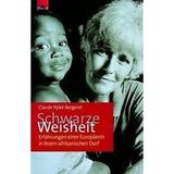Schwarze Weisheit: Erfahrungen einer Europäerin in ihrem afrikanischen Dorf