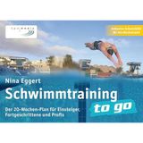 Schwimmtraining to go: Der 20-Wochen-Plan für Einsteiger, Fortgeschrittene und Profis