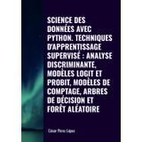 SCIENCE DES DONNÉES AVEC PYTHON. TECHNIQUES D'APPRENTISSAGE SUPERVISÉ: ANALYSE DISCRIMINANTE, MODÈLES LOGIT ET PROBIT, MODÈLES DE COMPTAGE, ARBRES DE DÉCISION ET FORÊT ALÉATOIRE