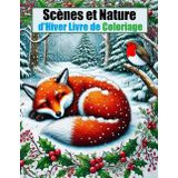 Scènes et Nature d'Hiver: Livre de Coloriage Pour Adultes de Dessins Inspirants de la Saison Hivernale