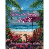 Scènes et Paysages d'Été Coloriage adulte: Livre de coloriage anti stress pour adultes 50 Dessins Inspirants de la Saison d'été relaxant Anti-Stress