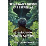 Se me han perdido las estrellas: Antología de Octavio Gamboa