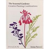 Seasonal Gardener : Creative Planting Combinations - Anna Pavord