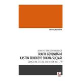 Seçkin Alman ve Türk Ceza Hukukunda Trafik Güvenliğini Kasten Tehlikeye Sokma Suçları (AlmCK md. 315 ilâ 316 ve TCK md. 179) - yok - Beyaz