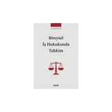 Seçkin Bireysel İş Hukukunda Tahkim Nurşah Balkan 1. Baskı, Mayıs 2025 - yok - Beyaz