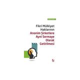 Seçkin Fikri Mülkiyet Haklarının Anonim Şirketlere Aynı Sermaye Olarak Getirilmesi Mehmet Aslan 2016/04 - yok - Beyaz