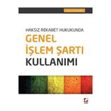 Seçkin Haksız Rekabet Hukukunda Genel İşlem Şartı Kullanımı Abdüssamet Yılmaz 2015/02 - yok - Beyaz