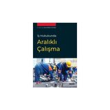 Seçkin İş Hukukunda Aralıklı Çalışma Dr. Öğr. Üyesi Banu Denizli Öztürk 1. Baskı, Temmuz 2024 - yok - Beyaz