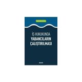 Seçkin İş Hukukunda Yabancıların Çalıştırılması Hasan Alparslan Ayan 2019/01 - yok - Beyaz