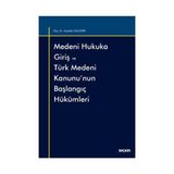 Seçkin Medeni Hukuka Giriş ve Türk Medeni Kanunu'nun Başlangıç Hükümleri Mustafa Ünlütepe 4 2021/07 - yok - Beyaz