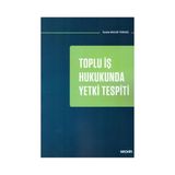 Seçkin Toplu İş Hukukunda Yetki Tespiti Sevde Bulun Tokkaş 2019/01 - yok - Beyaz